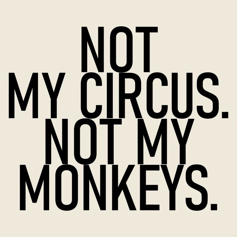 Ce n’est pas mon cirque. Pas mes singes.