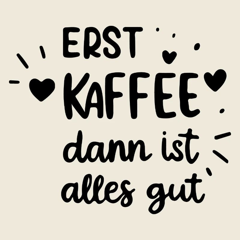 erst kaffee, dann ist alles gut Morgenmuffel Gesch