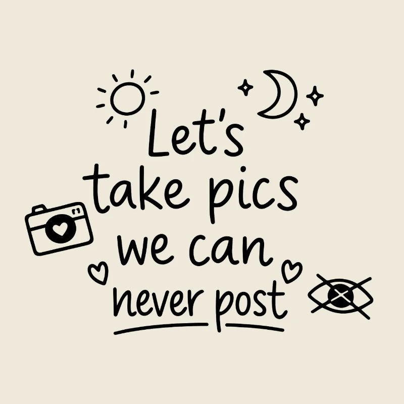 Let's Take Pics We Can Never Post