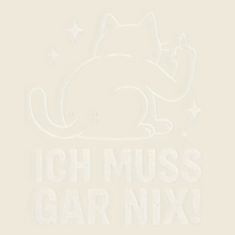 faule Katze - Statement Spruch - ich muss gar nix 