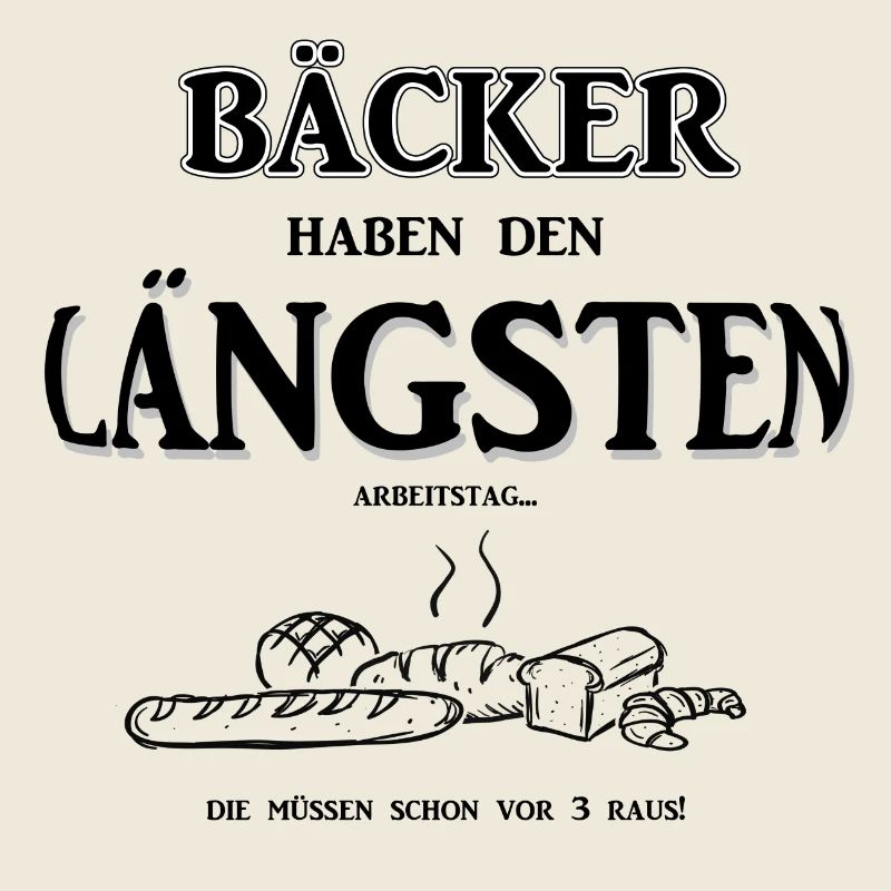 Berufeshirt:Bäcker haben den LÄNGSTEN - Arbeitstag
