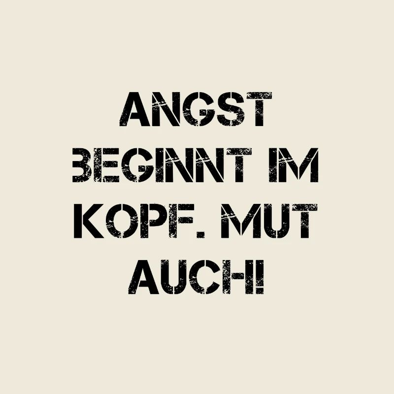 Angst beginnt im kopf, mut auch! Spruch