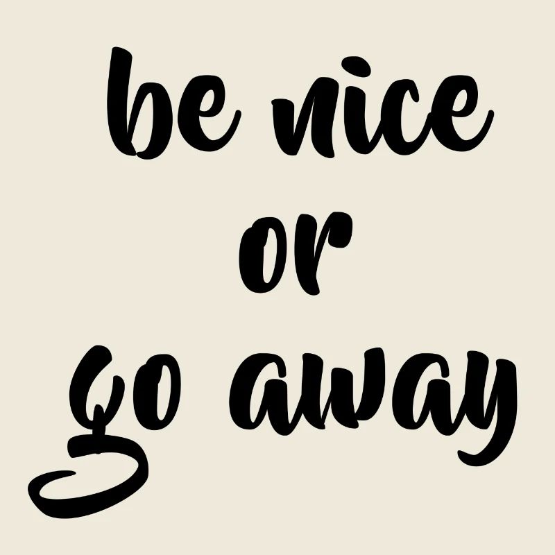 Be nice or go away Geschenkidee