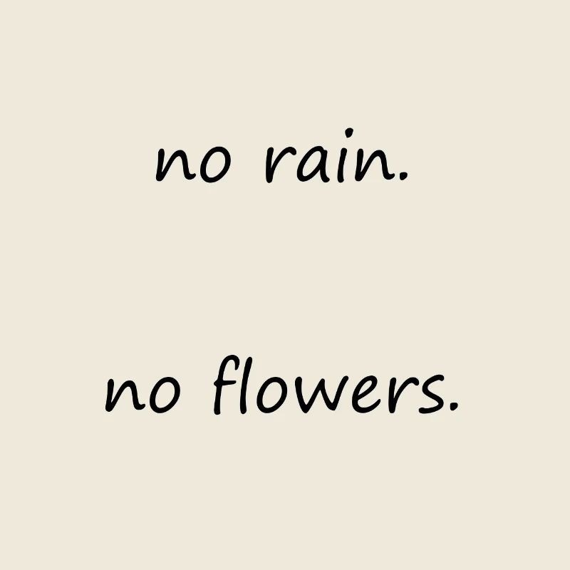 Pas de pluie. Pas de fleurs