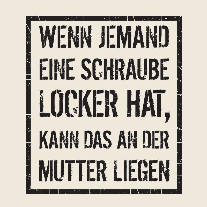 wenn jemand Schraube locker hat - Mutter, Spruch
