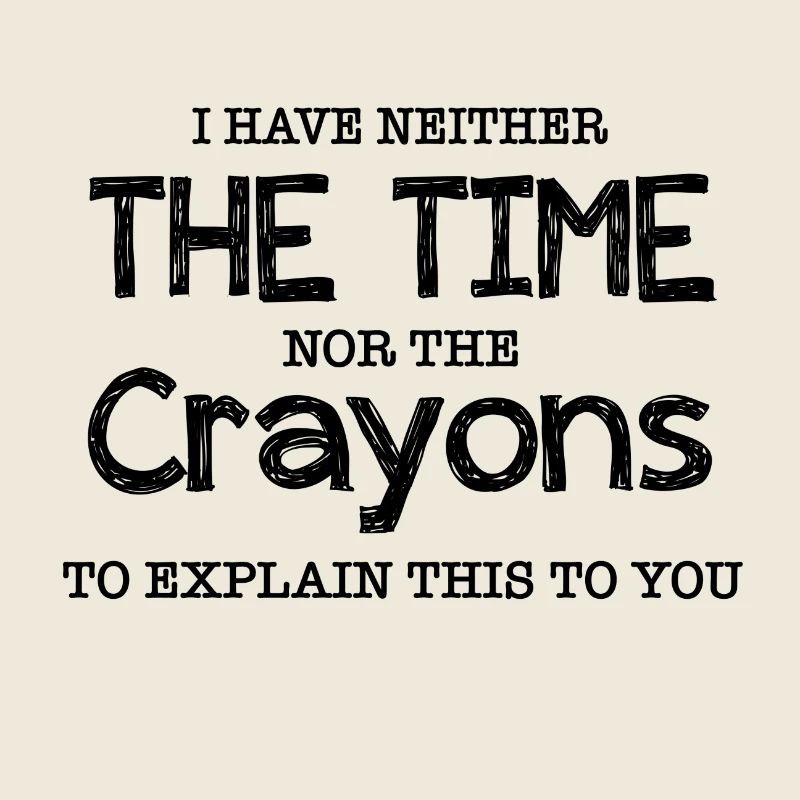 I Have Neither The Time - Sarkasmus Humor Geschenk