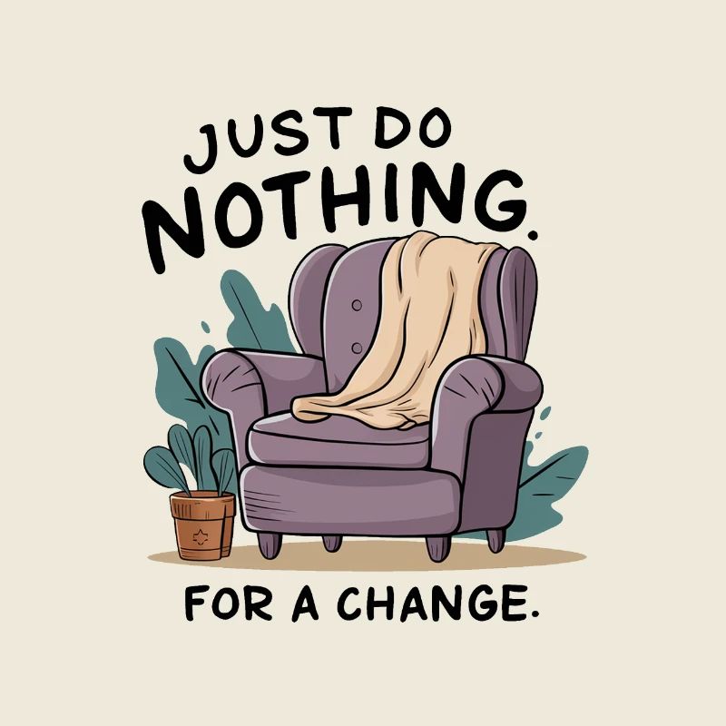 Pour changer, ne faites rien.