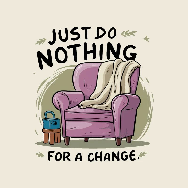 Pour changer, ne faites rien.