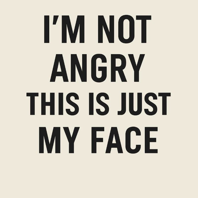 Resting Face – Not Angry, Just Me