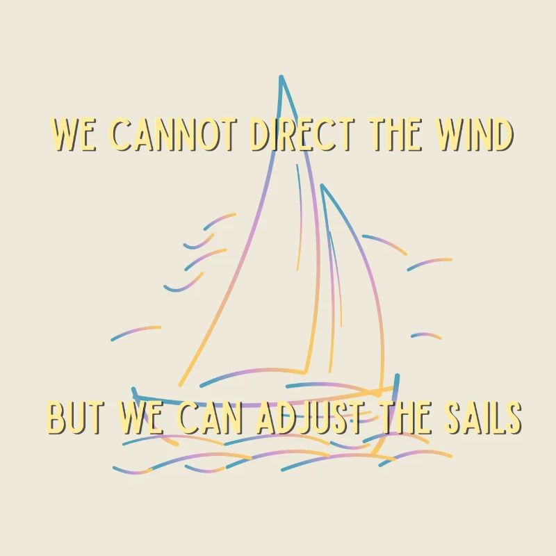 Nous ne pouvons pas diriger le vent mais nous pouvons ajuster la voile