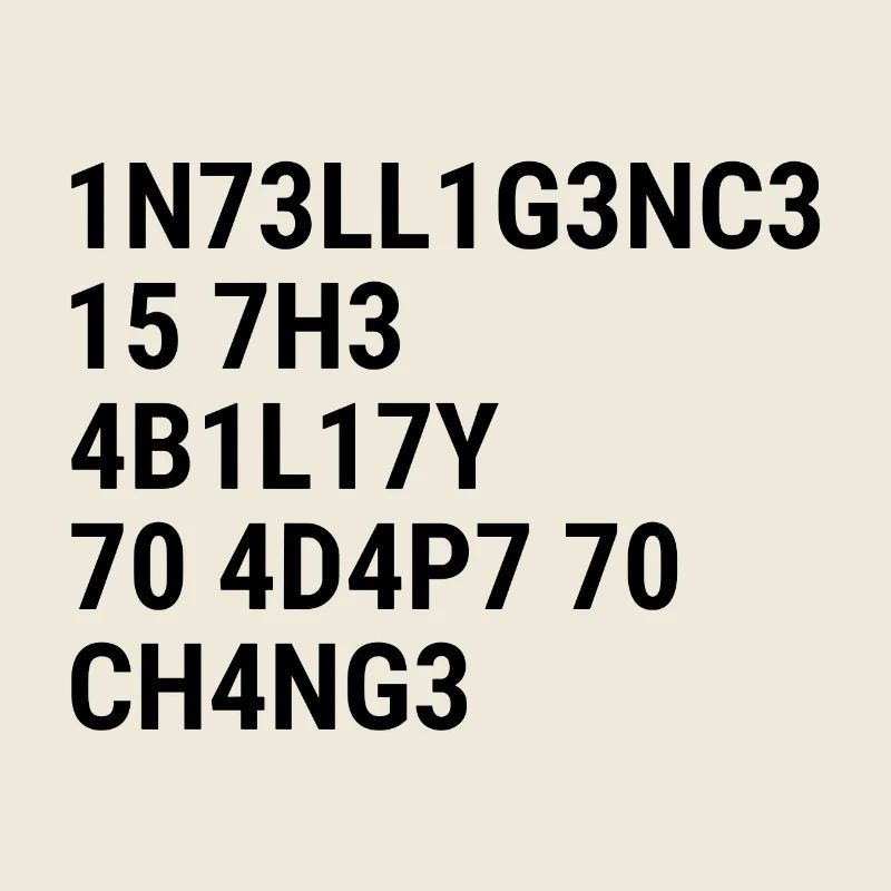 Intelligence is the ability to adapt to change Bla