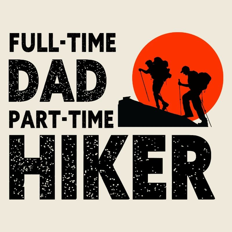 Full-Time Dad Part-Time Hiker – Dad Gift