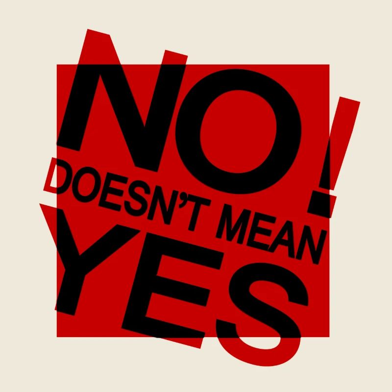 NO DOES NOT MEAN YES