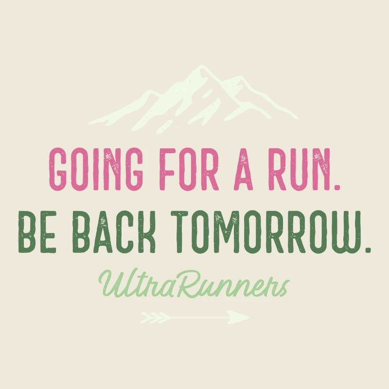 Going for a Run. Be Back Tomorrow. Ultra Runners