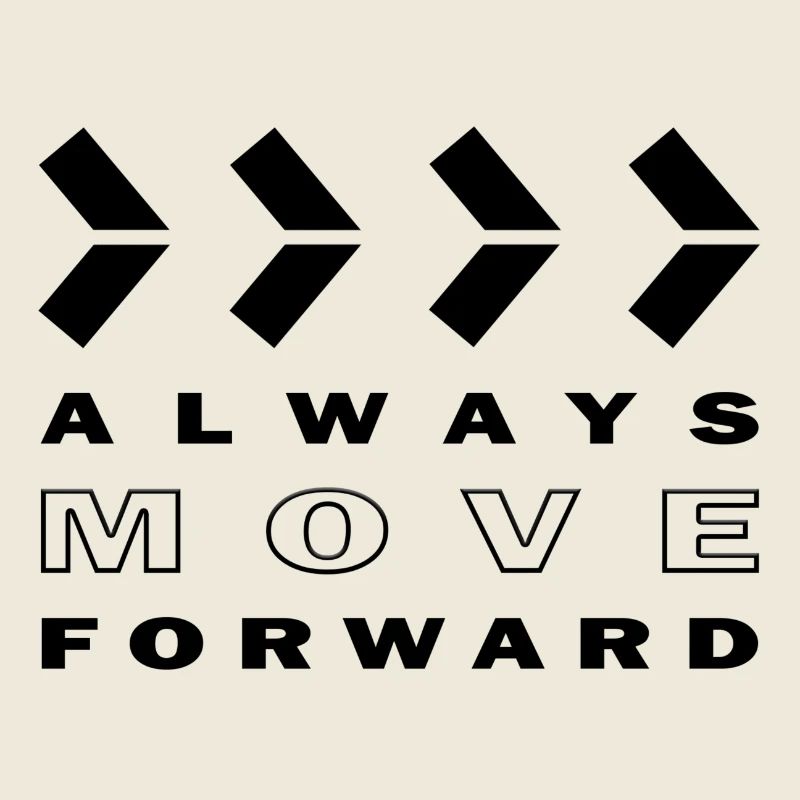 ALWAYS MOVE FORWARD