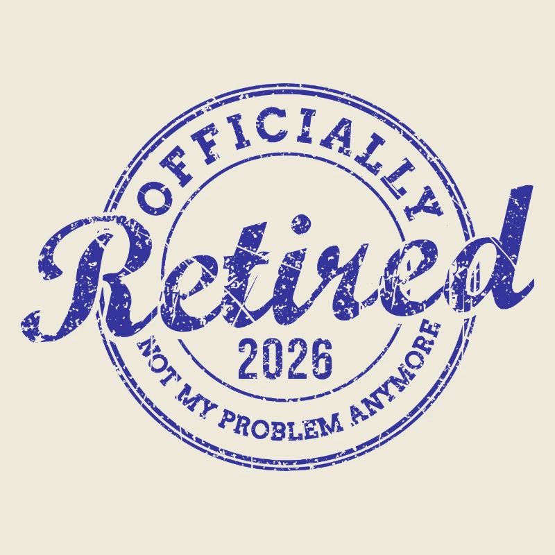 Officially Retired 2026 Not My Problem Anymore