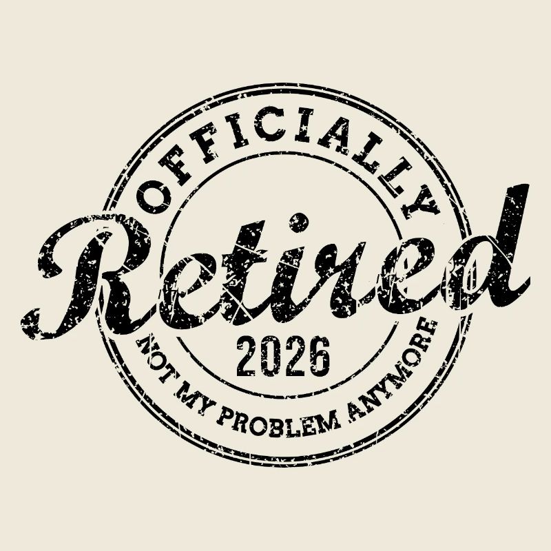 Officially Retired 2026 Not My Problem Anymore