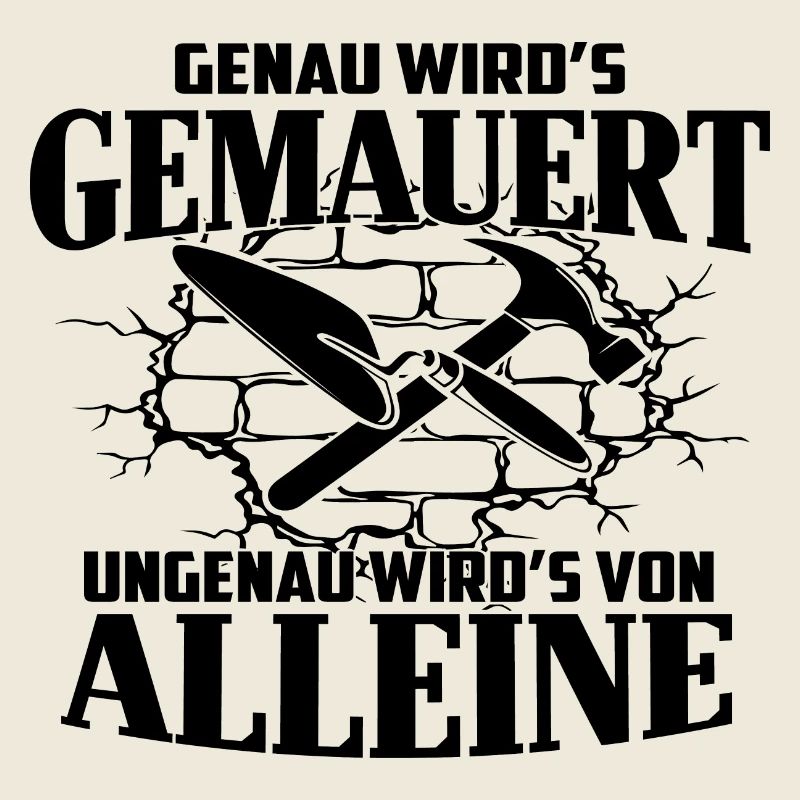 Genau wird es gemauert ungenau wird es von alleine