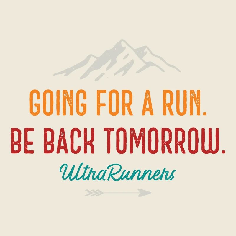 Going for a Run. Be Back Tomorrow. Ultra Runners