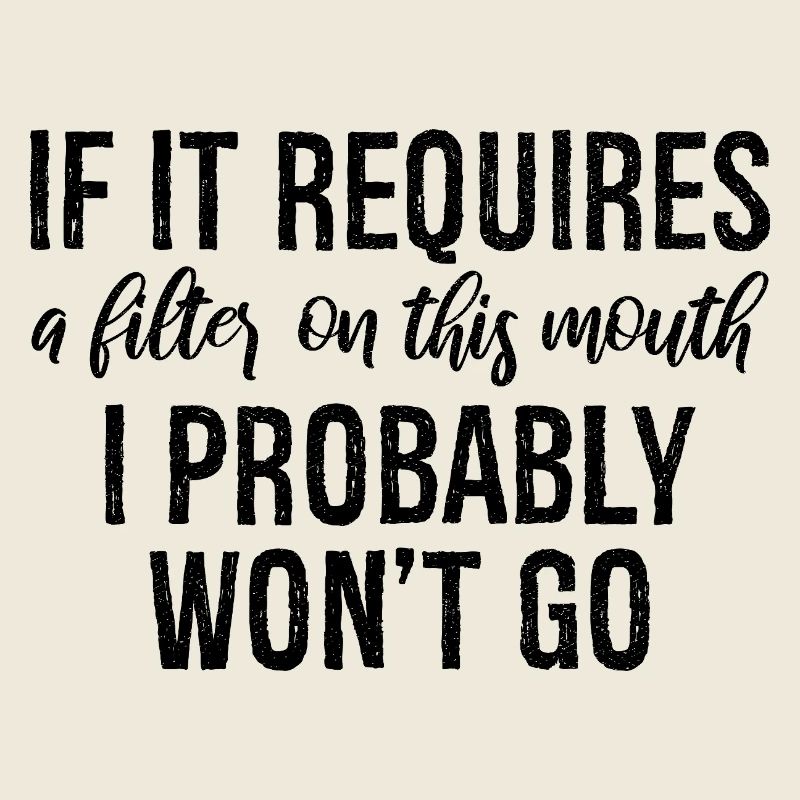 If it requires a filter on this mouth, I probably