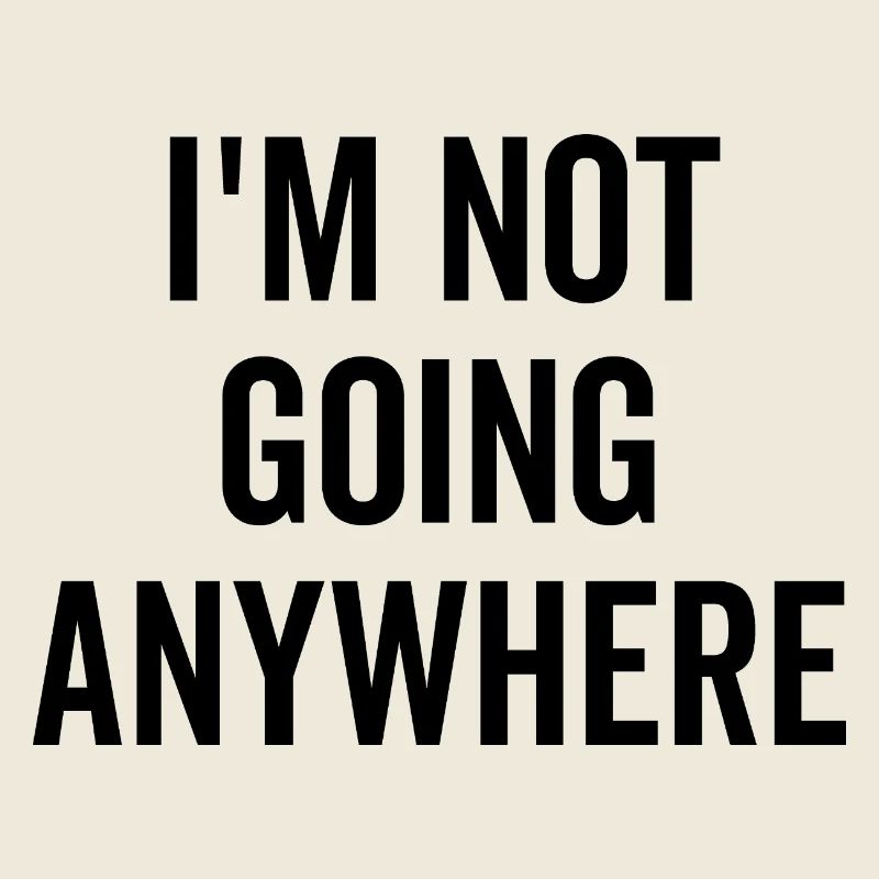 Ich gehe nirgendwo hin