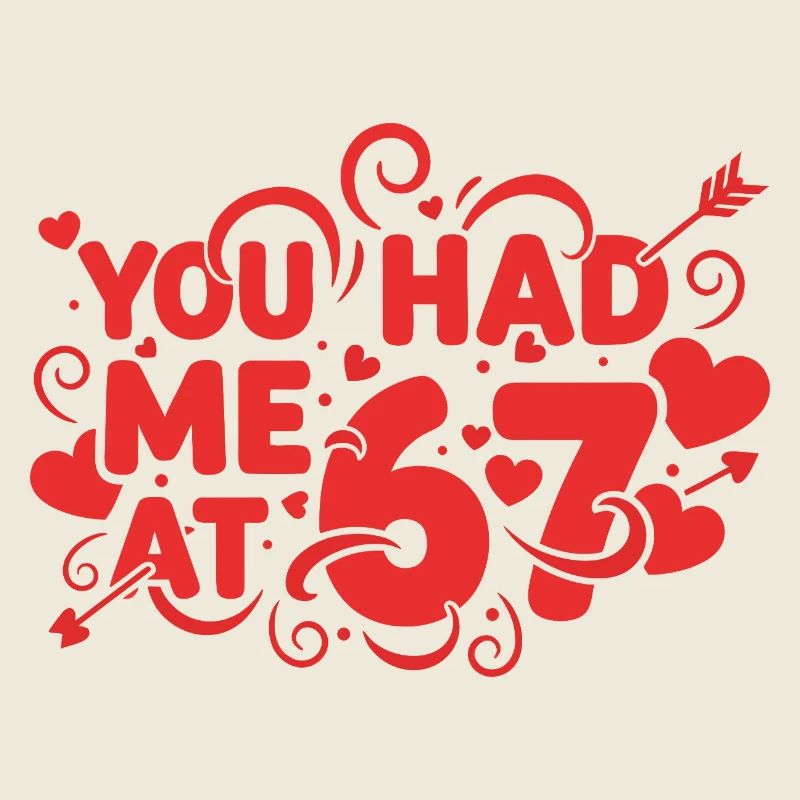 You had me at 67 fun 67 number Valentine's Day