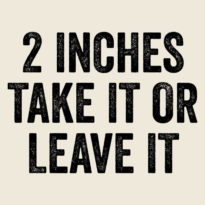 2 Inches – Take It Or Leave It – Embarrassing Men