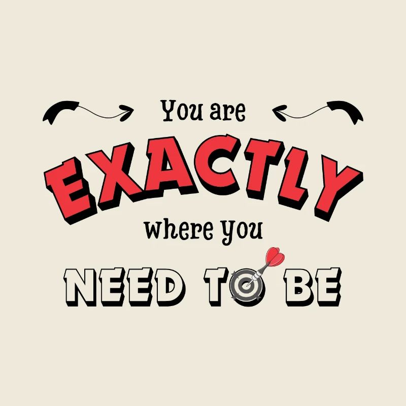 You are exactly where you need to be - motivation