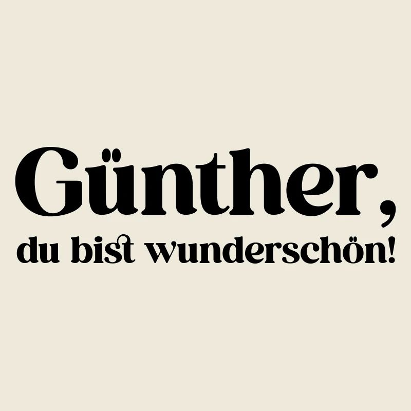 Günther, du bist wunderschön!