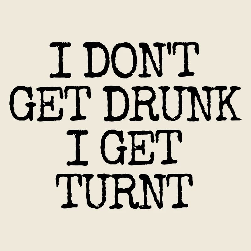 I'm not getting drunk, I'm going totally crazy