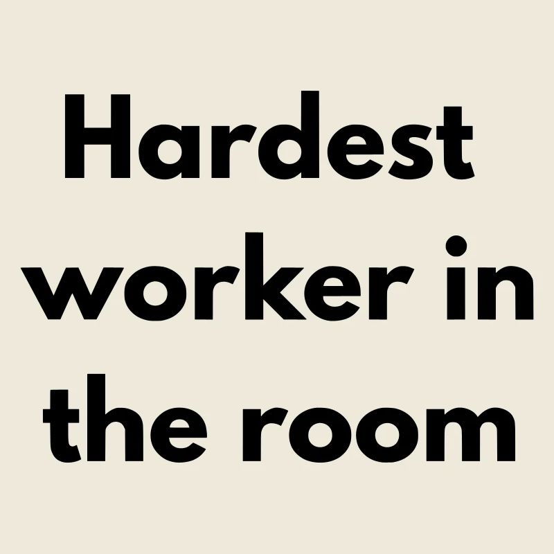 Der härteste Arbeiter im Raum