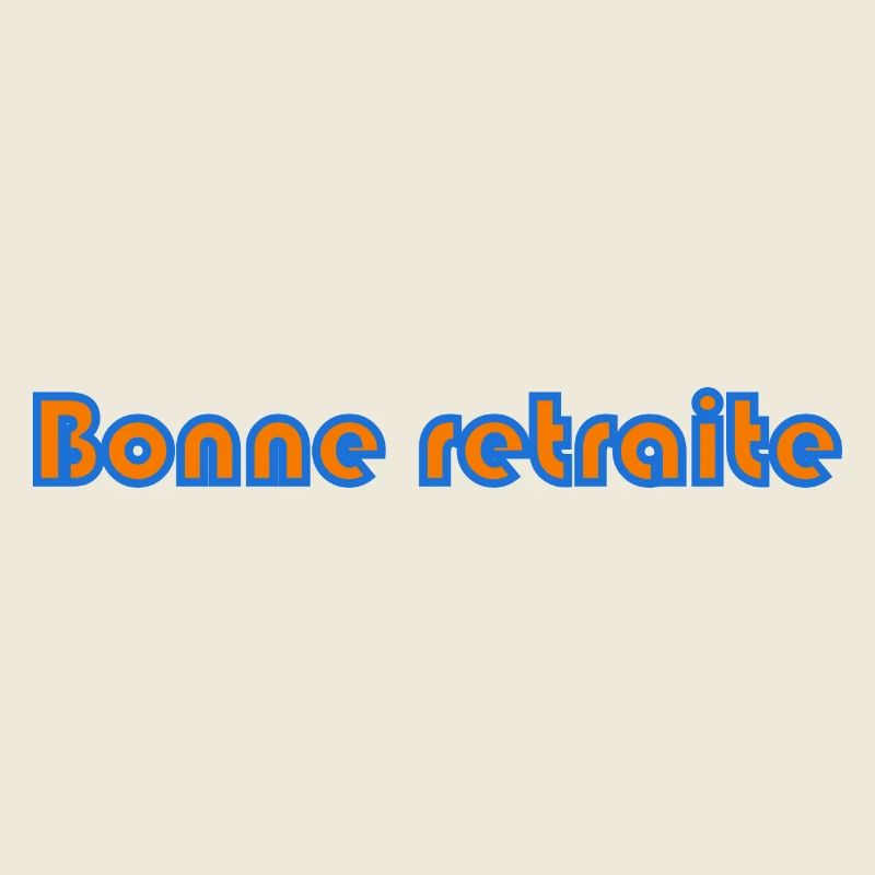 RETRAITE. BONNE RETRAITE. JOYEUSE RETRAITE