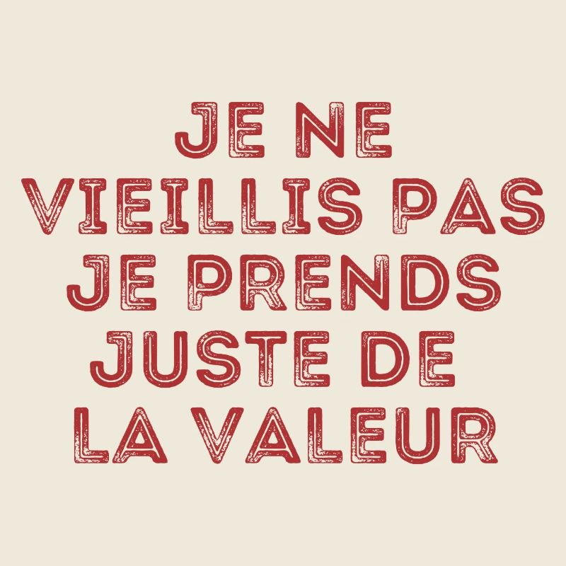I don't get old, I just increase in value
