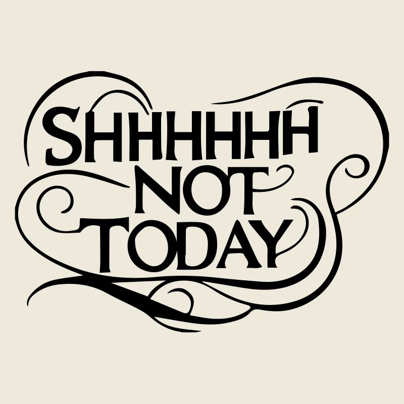 Shhhhh Not Today – Sarkastischer kühner Humor