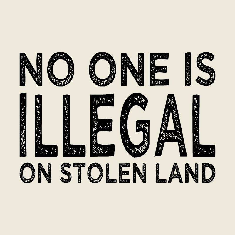No One Is Illegal On Stolen Land - Illegalität