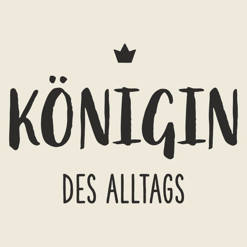 Königin des Alltags – Lustiges Statement Design