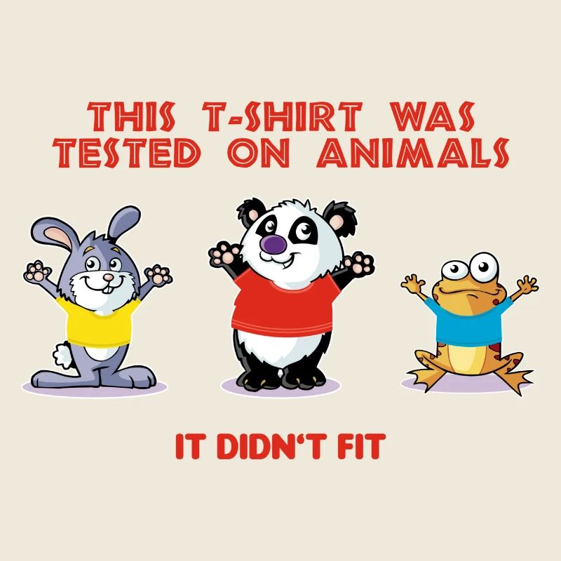 This tshirt was tested on animals