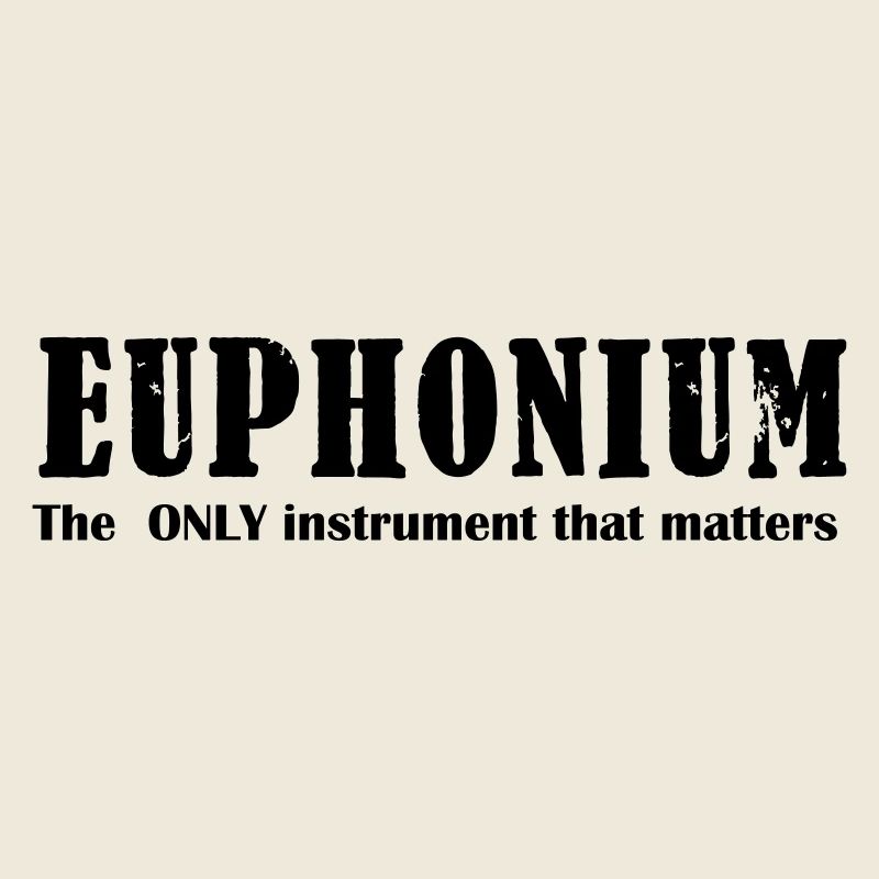 Euphonium, The ONLY instrument that matters