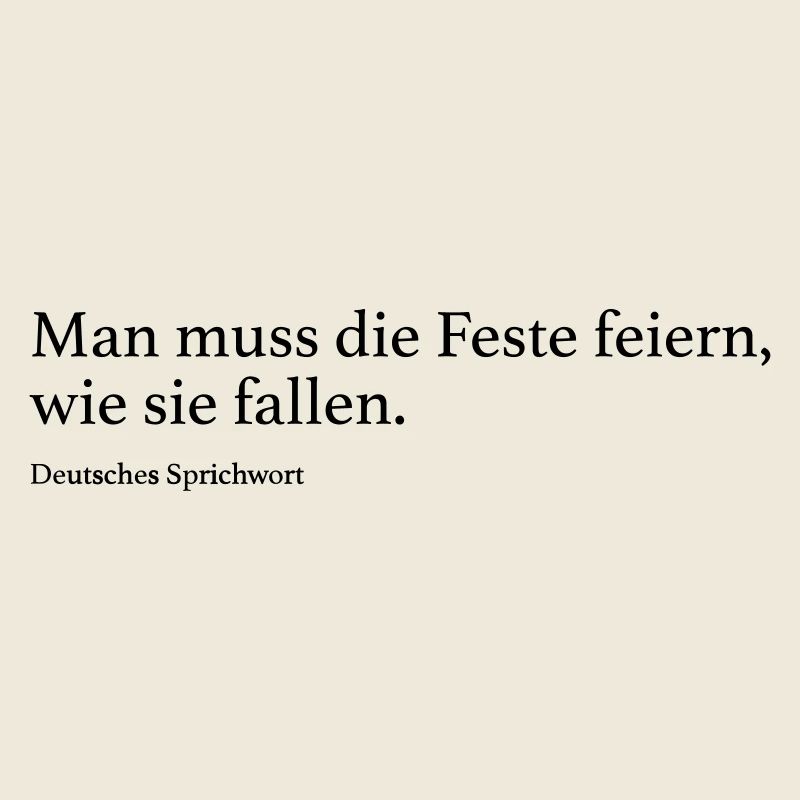 Man muss die Feste feiern, wie sie fallen.