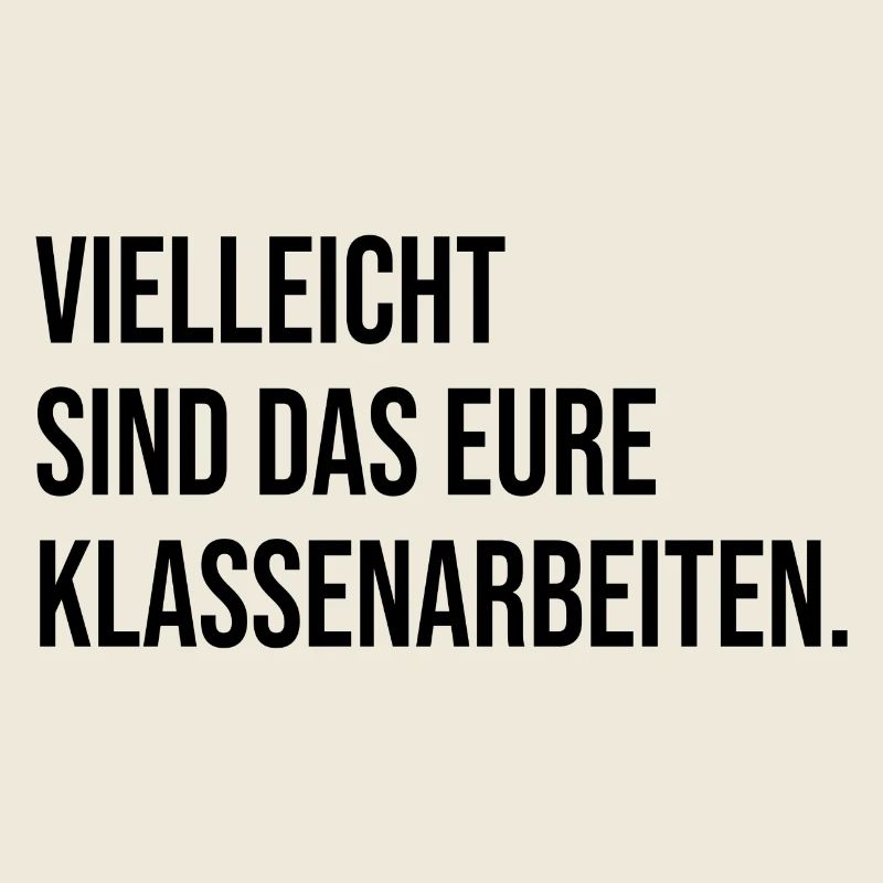 Vielleicht sind das eure Klassenarbeiten