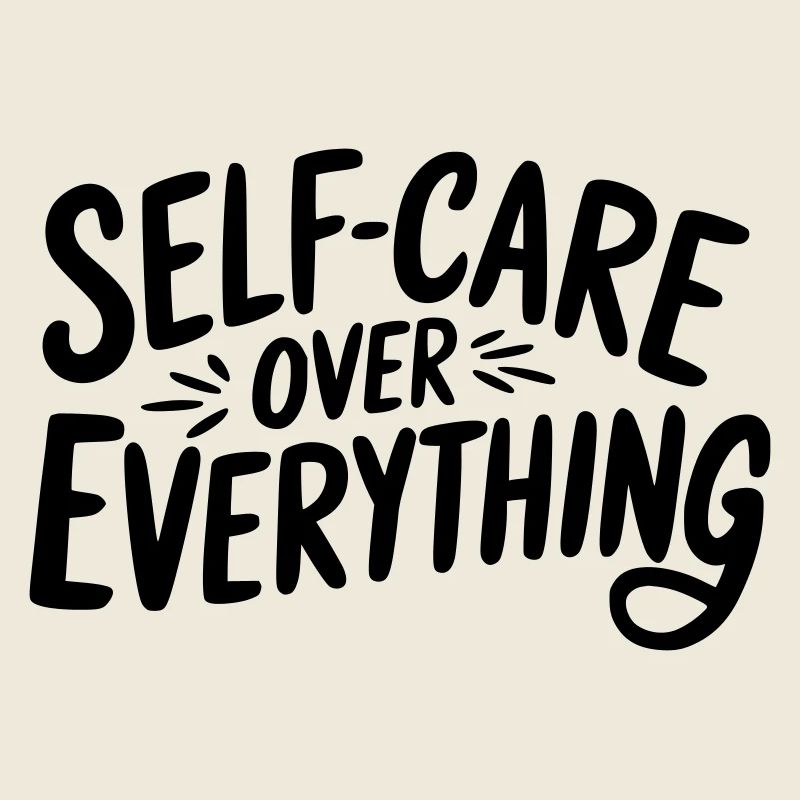 Self Care Over Everything