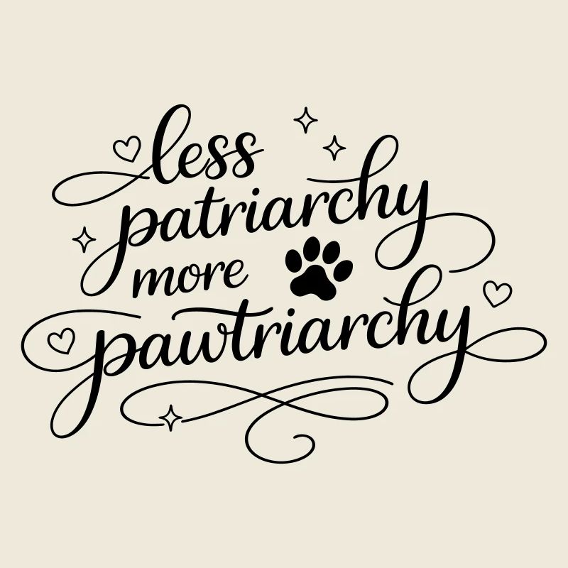 less patriarchy, more pawtriarchy