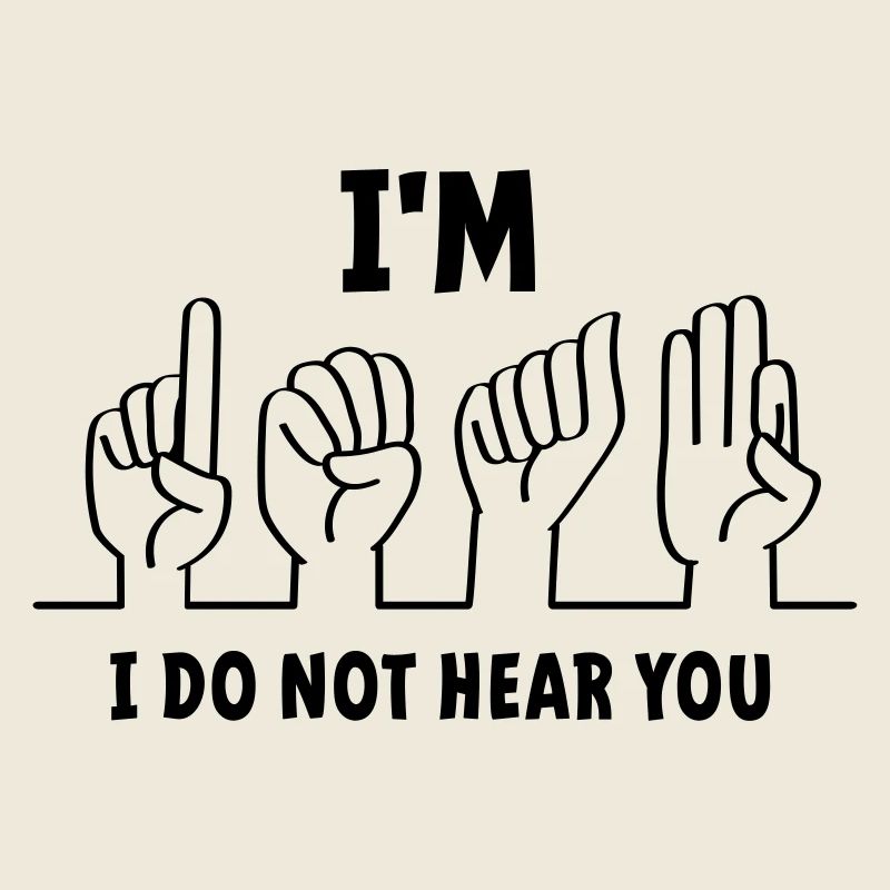 Slogan I am deaf, I cannot hear you. Deaf