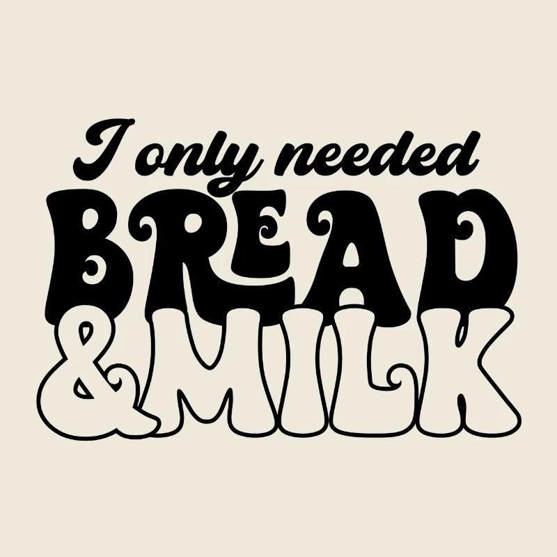I Only Needed Bread & Milk