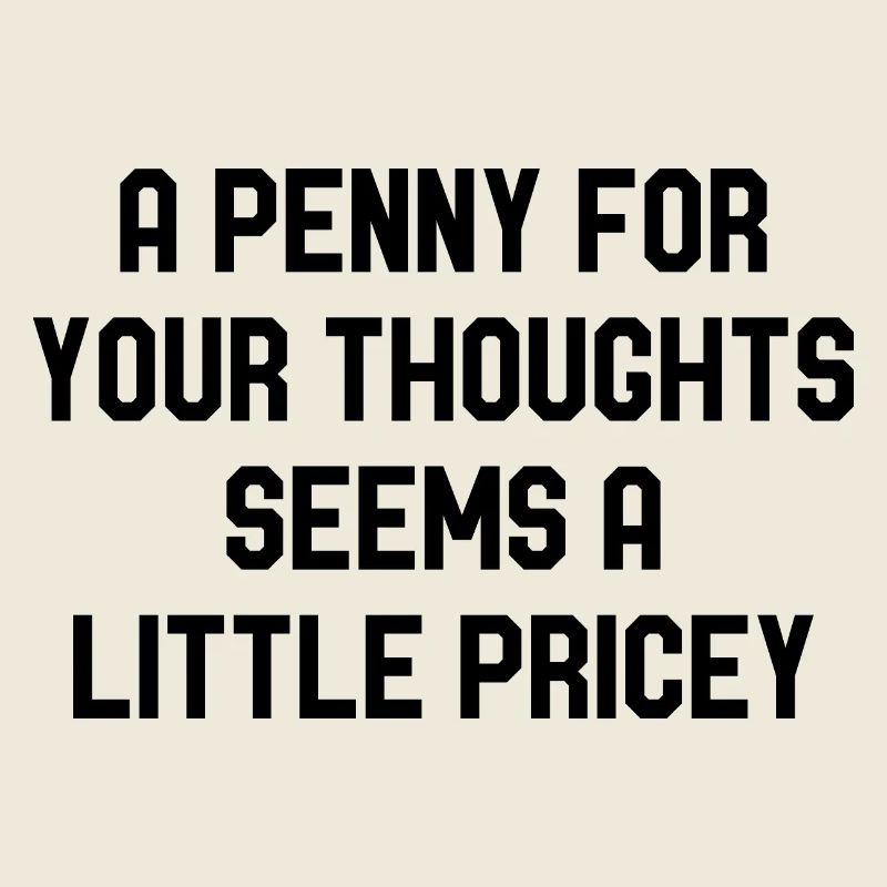 Un centime pour vos pensées semble un peu cher