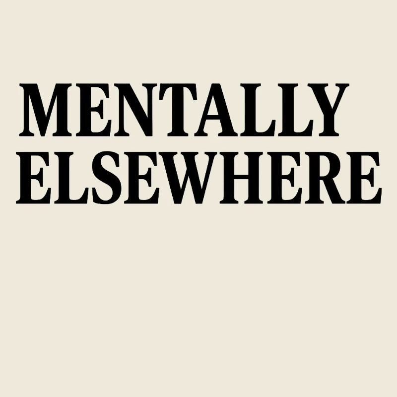 MENTALLY ELSEWHERE