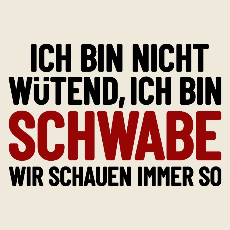 Ich bin nicht wütend - ich bin Schwabe