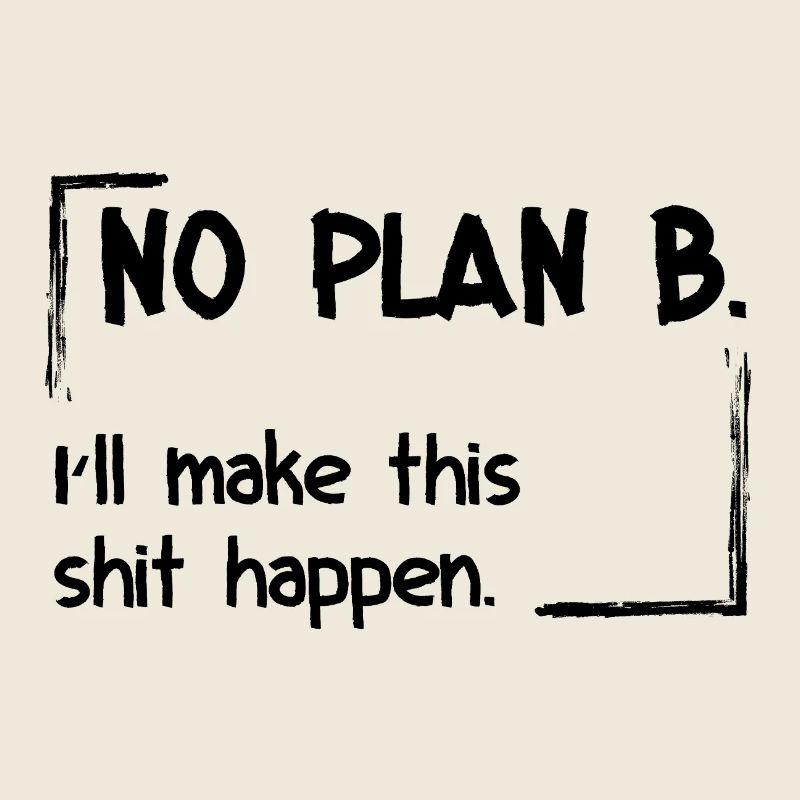 Pas de plan B. Je vais faire en sorte que ça marche.