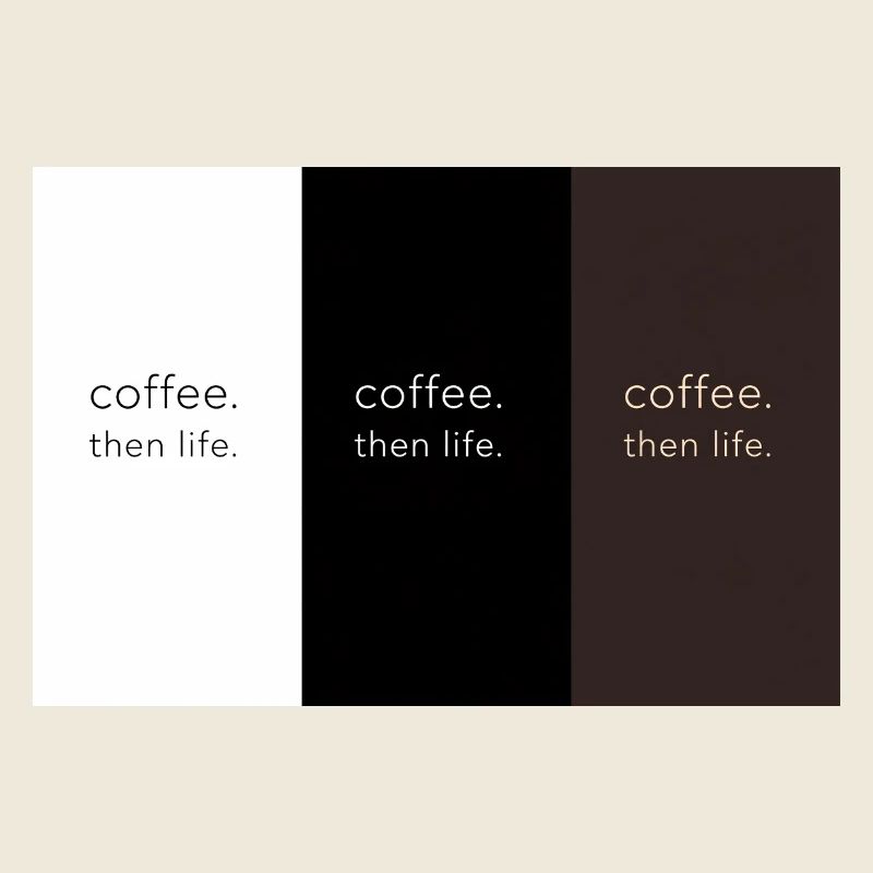 coffee. then life. – Minimalist contrast