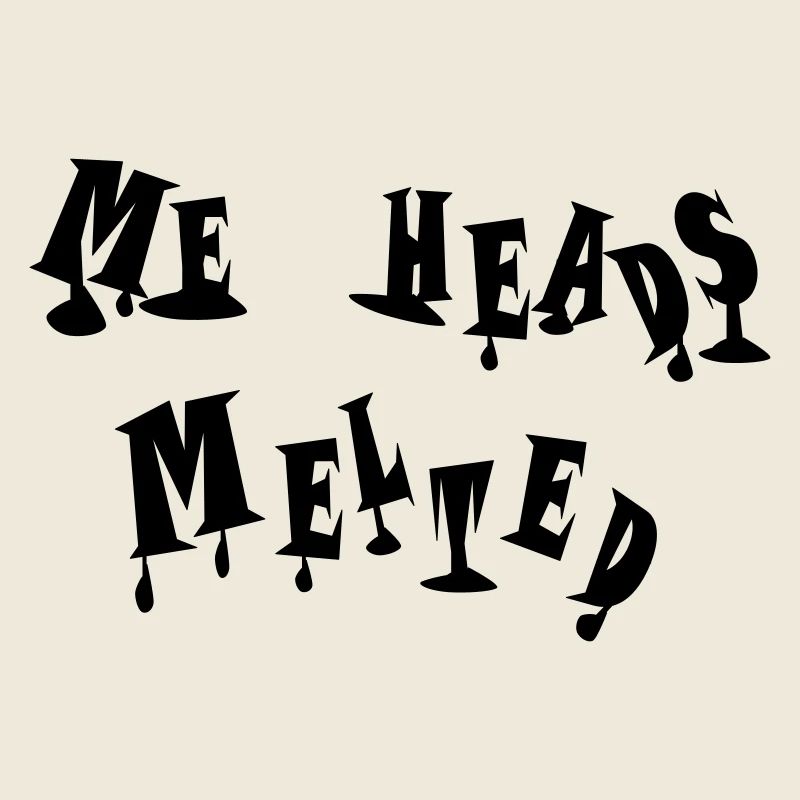 Meine Köpfe sind dahingeschmolzen